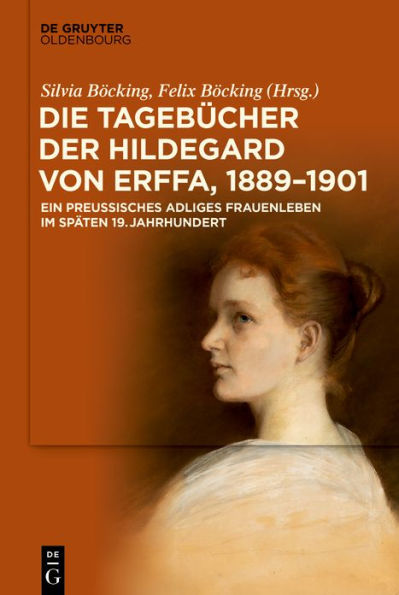 Die Tagebücher der Hildegard von Erffa, 1889-1900: Ein preußisches adliges Frauenleben im späten 19. Jahrhundert