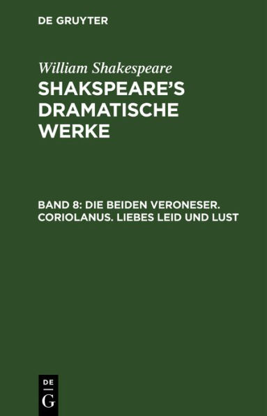 Die beiden Veroneser. Coriolanus. Liebes Leid und Lust