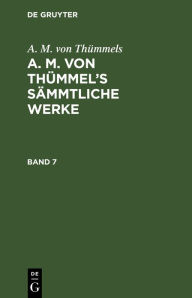 Title: A. M. von Thümmels: A. M. von Thümmel's Sämmtliche Werke. Band 7, Author: A. M. von Thümmels