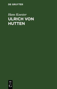 Title: Ulrich von Hutten: Trauerspiel in fünf Akten, Author: Hans Koester