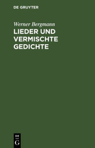 Title: Lieder und vermischte Gedichte, Author: Werner Bergmann