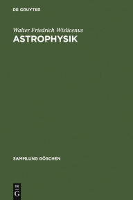 Title: Astrophysik: Die Beschaffenheit der Himmelskörper, Author: Walter Friedrich Wislicenus