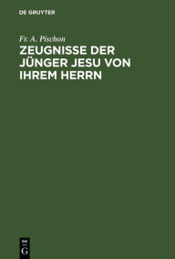 Title: Zeugnisse der Jünger Jesu von ihrem Herrn: Eine Weihnachtsgabe, Author: Fr. A. Pischon