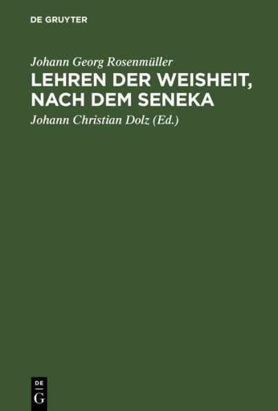 Lehren der Weisheit, nach dem Seneka: Nebst Rosenmüllerls Leben und Wirken