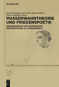 Title: Massenwahntheorie und Friedenspoetik: Hermann Broch und die bedrohte Demokratie des 20. Jahrhunderts, Author: Sarah McGaughey