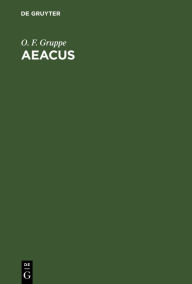 Title: Aeacus: Über die Interpolationen in den römischen Dichtern. Mit besonderer Rücksicht auf Horaz, Author: O. F. Gruppe