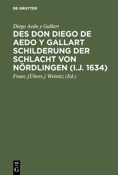 Des Don Diego de Aedo y Gallart Schilderung der Schlacht von Nördlingen (i.J. 1634): Aus dessen Viaje del Infante Cardenal Don Fernando de Austria übersetzt und mit Anmerkungen versehen