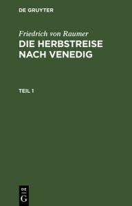 Title: Friedrich von Raumer: Die Herbstreise nach Venedig. Teil 1, Author: Friedrich von Raumer