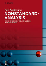 Title: Nonstandard-Analysis: In der Hochschul-Didaktik, Logik und Philosophie, Author: Karl Kuhlemann