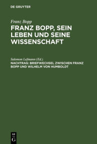 Title: Briefwechsel zwischen Franz Bopp und Wilhelm von Humboldt: Mit einer Einleitung und einem vollständigen Register, Author: Salomon Lefmann