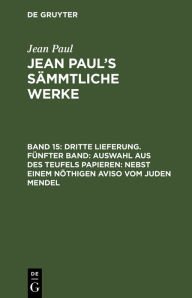 Title: Dritte Lieferung. Fünfter Band: Auswahl aus des Teufels Papieren; nebst einem nöthigen Aviso vom Juden Mendel: Erster Band, Author: Jean Paul