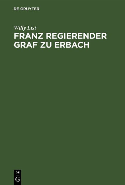 Franz regierender Graf zu Erbach: Neue Beiträge zu seiner Lebensgeschichte