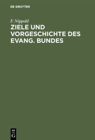 Title: Ziele und Vorgeschichte des Evang. Bundes: Zwei Reden, Author: F. Nippold