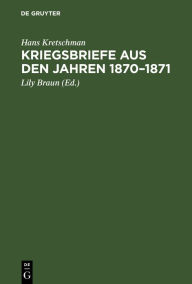 Title: Kriegsbriefe aus den Jahren 1870-1871, Author: Hans Kretschman