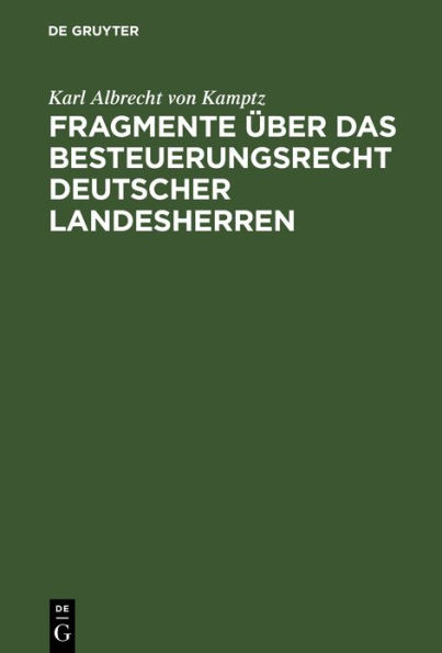 Fragmente über das Besteuerungsrecht deutscher Landesherren: Ein besonderer Abdruck aus dem 2. Bande der Abhandlungen des Deutschen und Preußischen Staatsrechts