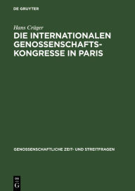 Title: Die internationalen Genossenschafts-Kongresse in Paris: Im Jahre 1900, Author: Hans Crüger