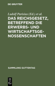 Title: Das Reichsgesetz, betreffend die Erwerbs- und Wirtschaftsgenossenschaften: Textausgabe mit Anmerkungen und Sachregister / Edition 13, Author: Ludolf Parisius