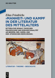 Title: Manheit und Kampf in der Literatur des Mittelalters: Ritterliche Gewalt zwischen Praxeologie und Konventionalität am Beispiel des ,Iwein' und der ,Steirischen Reimchronik', Author: Elias Friedrichs