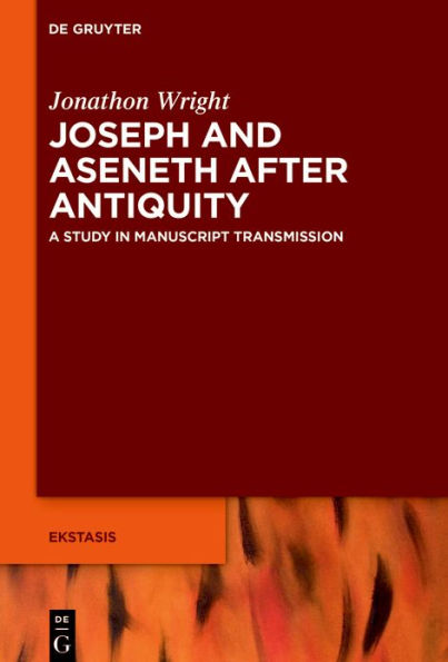 Joseph and Aseneth After Antiquity: A Study in Manuscript Transmission