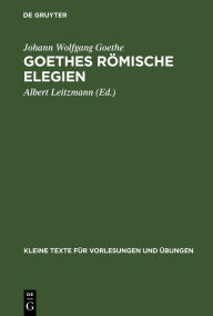 Title: Goethes römische Elegien: Nach der ältesten Reinschrift, Author: Johann Wolfgang Goethe