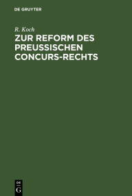 Title: Zur Reform des preussischen Concurs-Rechts, Author: R. Koch