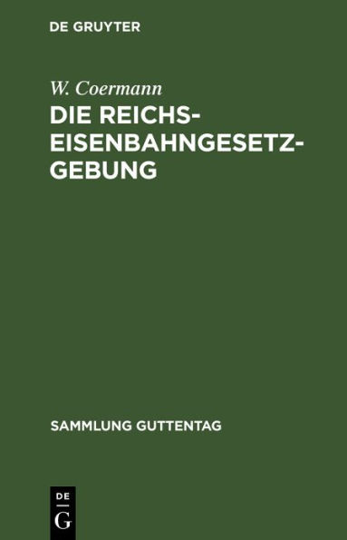 Die Reichs-Eisenbahngesetzgebung: Textausgabe mit Anmerkungen und Sachregister