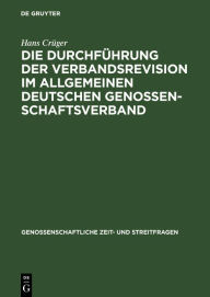 Title: Die Durchführung der Verbandsrevision im Allgemeinen deutschen Genossenschaftsverband, Author: Hans Crüger