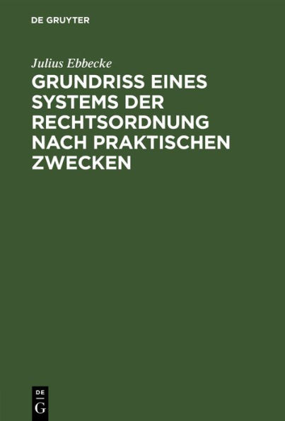 Grundriß eines Systems der Rechtsordnung nach praktischen Zwecken: Dargestellt unter Berücksichtigung des Preußischen Rechts und des Reichsrechts