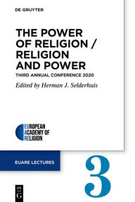 Title: The Power of Religion / Religion and Power: Third Annual Conference 2020, Author: Herman J. Selderhuis