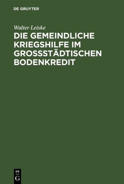 Die gemeindliche Kriegshilfe im großstädtischen Bodenkredit