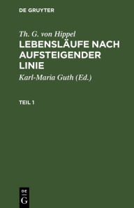 Title: Th. G. von Hippel: Lebensläufe nach aufsteigender Linie. Teil 1, Author: Th. G. von Hippel