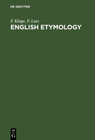 Title: English etymology: A select glossary serving as an introduction to the history of the English language, Author: F. Kluge