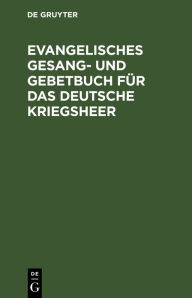 Title: Evangelisches Gesang- und Gebetbuch für das Deutsche Kriegsheer, Author: De Gruyter