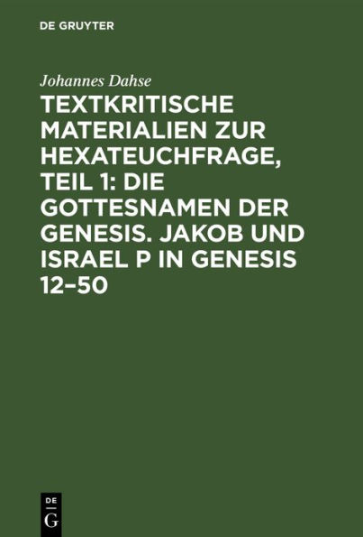 Textkritische Materialien zur Hexateuchfrage, Teil 1: Die Gottesnamen der Genesis. Jakob und Israel P in Genesis 12-50