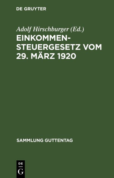 Einkommensteuergesetz vom 29. März 1920: Unter Berücksichtigung der bis zum 23. Dezember 1922 ergangenen Änderungs- und Ergänzungsgesetze