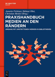 Title: Praxishandbuch Medien an den Rändern: Umgang mit umstrittenen Werken in Bibliotheken, Author: Annette Fichtner