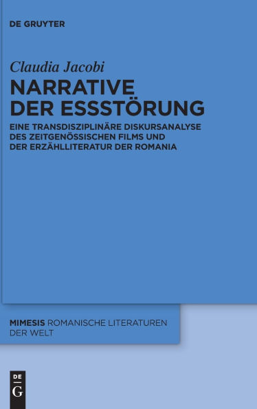 Narrative der Essstörung: Eine transdisziplinäre Diskursanalyse des zeitgenössischen Films und Erzählliteratur Romania