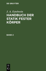 Title: J. A. Eytelwein: Handbuch der Statik fester Körper. Band 2, Author: J. A. Eytelwein