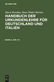 Title: Harry Bresslau; Hans-Walter Klewitz: Handbuch der Urkundenlehre für Deutschland und Italien. Band 2, Abt. 1/2, Author: Harry Bresslau