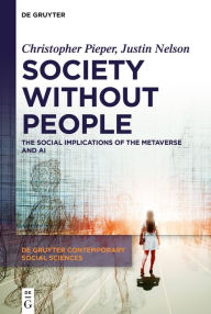 Title: Society Without People: The Social Implications of the Metaverse and AI, Author: Christopher Pieper