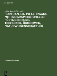 Title: FORTRAN. Ein PU-Lehrgang mit Programmbeispielen für Ingenieure, Techniker, Ökonomen, Naturwissenschaftler: Band. I. Basistext und Lösungen, Author: Milan Kryka