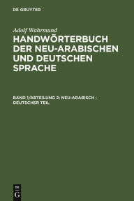 Title: Neu-arabisch - deutscher Teil, Author: Adolf Wahrmund