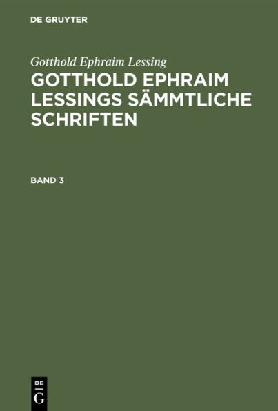 Gotthold Ephraim Lessing: Gotthold Ephraim Lessings Sämmtliche Schriften. Band 3