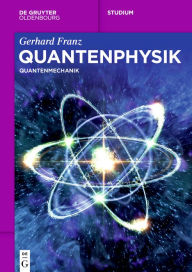 Title: Quantenphysik: Quantenmechanik, Author: Gerhard Franz