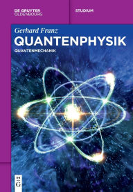 Title: Quantenphysik: Quantenmechanik, Author: Gerhard Franz