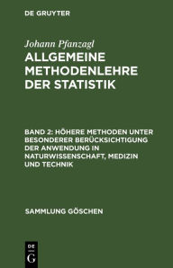 Title: Höhere Methoden unter besonderer Berücksichtigung der Anwendung in Naturwissenschaft, Medizin und Technik, Author: Johann Pfanzagl