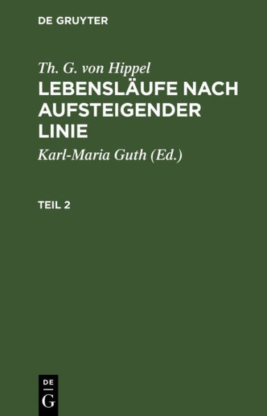 Th. G. von Hippel: Lebensläufe nach aufsteigender Linie. Teil 2