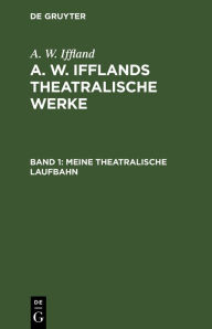 Title: Meine theatralische Laufbahn, Author: A. W. Iffland