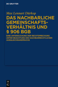 Title: Das nachbarliche Gemeinschaftsverhältnis und § 906 BGB: Eine Untersuchung der Rechtsprechung unter Beachtung des nachbarrechtlichen Ausgleichsanspruchs, Author: Max Lennart Dürkop