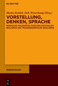 Title: Vorstellung, Denken, Sprache: Reinholds Philosophie zwischen rationalem Realismus und transzendentalem Idealismus, Author: Martin Bondeli